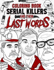 Libro Para Colorear De Serial Killers And Their Last Words De 50 Páginas. Los Mejores Libros Para Colorear Sangrientos De Miedo