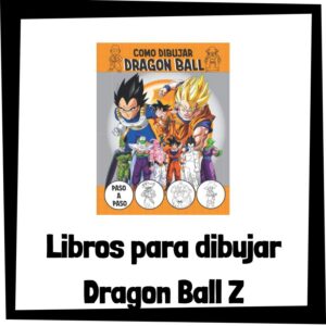 Libros para aprender a dibujar Dragon Ball Z - Como dibujar personajes de Dragon Ball Z