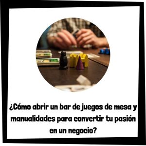 Lee más sobre el artículo ¿Cómo abrir un bar de juegos de mesa y manualidades para convertir tu pasión en un negocio?