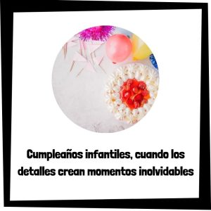 Lee más sobre el artículo Cumpleaños infantiles, cuando los detalles crean momentos inolvidables