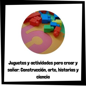 Lee más sobre el artículo Juguetes y actividades para crear y soñar: Construcción, arte, historias y ciencia